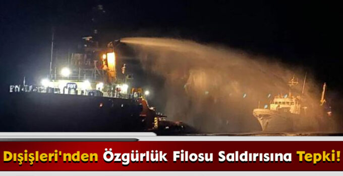 Dışişleri’nden, Özgürlük Filosu Saldırısına Tepki!