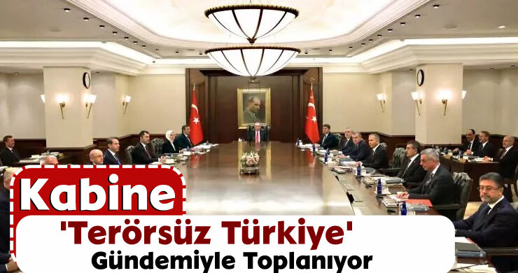 Kabine ‘Terörsüz Türkiye’ Gündemiyle Toplanıyor