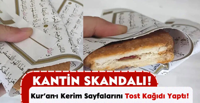 Kantin Skandalı: Kur’an-ı Kerim Sayfalarını Tost Kağıdı Yaptı!