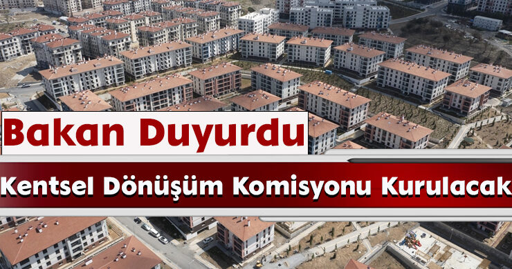 Kentsel Dönüşüm Komisyonu Kurulacak