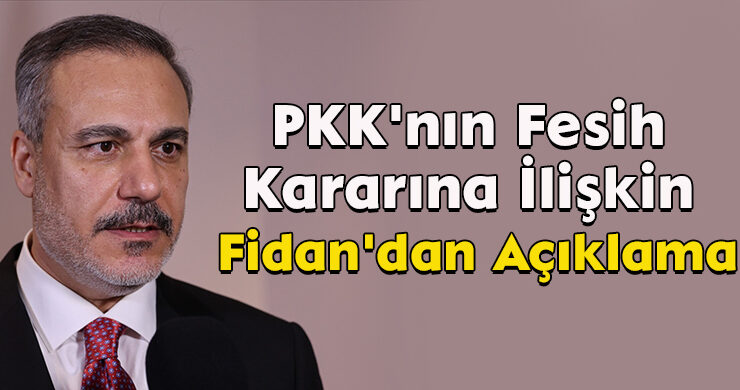 PKK’nın Fesih Kararına İlişkin Fidan’dan Açıklama