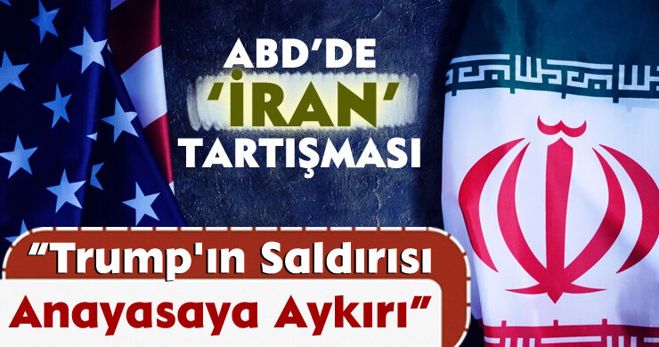 ABD’de ‘İran’ Tartışması: Trump’ın Saldırısı Anayasaya Aykırı