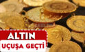 Altın Fiyatları Uçuşa Geçti!