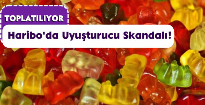 Haribo’da Uyuşturucu Skandalı!