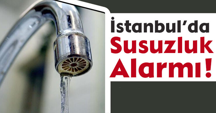 İstanbul’da Susuzluk Alarmı!