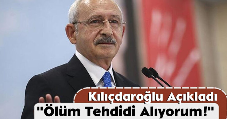 Kemal Kılıçdaroğlu Ölüm Tehdidi Aldığını Açıkladı