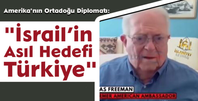Amerika’nın Ortadoğu Diplomatı: “İsrail’in Asıl Hedefi Türkiye”
