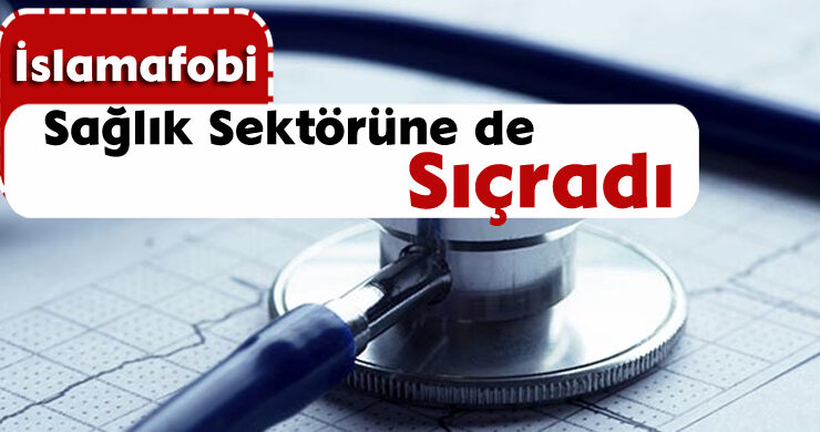 İslamafobi Sağlık Sektörüne de Sıçradı
