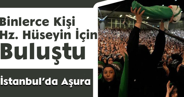 İstanbul’da Binlerce Kişi Hz. Hüseyin İçin Buluştu