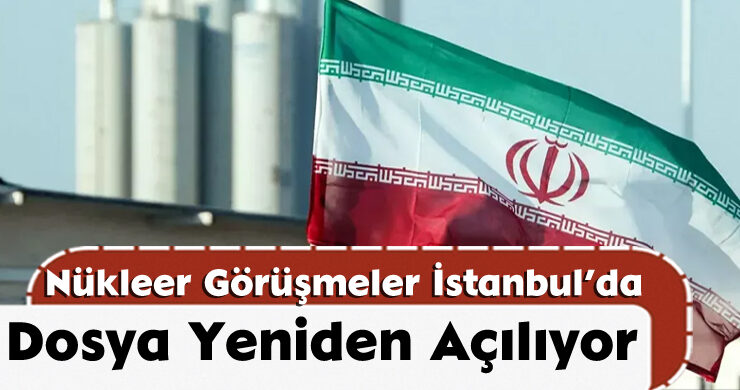 Nükleer Görüşmeler İstanbul’da