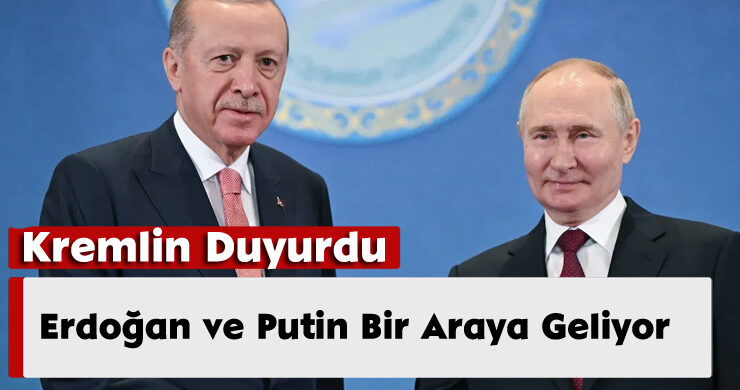 Kremlin Duyurdu: Erdoğan ve Putin Bir Araya Geliyor