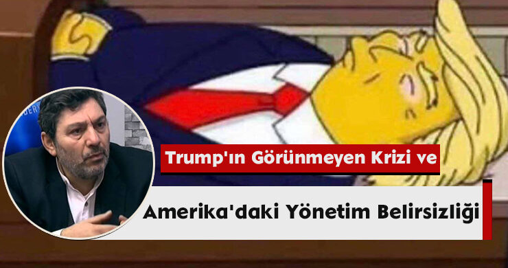 Trump’ın Görünmeyen Krizi ve Amerika’daki Yönetim Belirsizliği