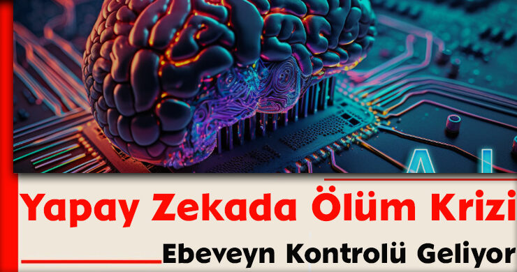 Yapay Zekada Ölüm Krizi: Ebeveyn Kontrolü Geliyor