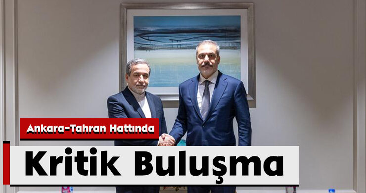Ankara–Tahran Hattında Kritik Buluşma