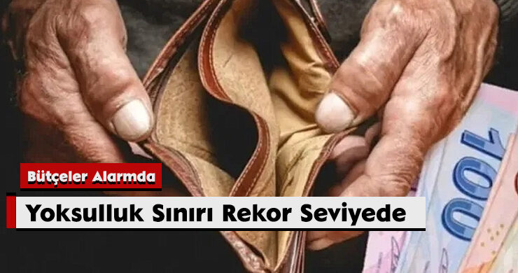 Bütçeler Alarmda: Yoksulluk Sınırı Rekor Seviyede