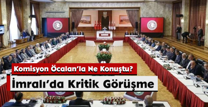 İmralı’da Kritik Görüşme: Komisyon Öcalan’la Ne Konuştu?