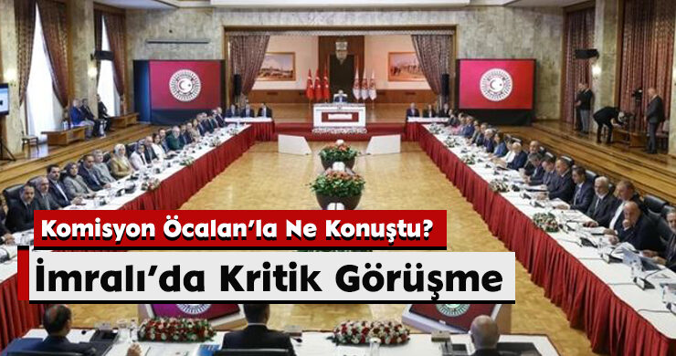 İmralı’da Kritik Görüşme: Komisyon Öcalan’la Ne Konuştu?