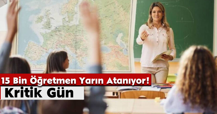 Kritik Gün;15 Bin Öğretmen Yarın Atanıyor!