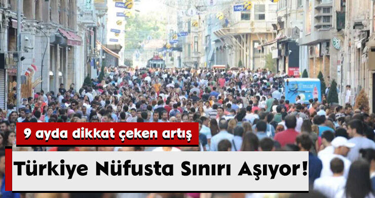 Türkiye Nüfusta Sınırı Aşıyor!