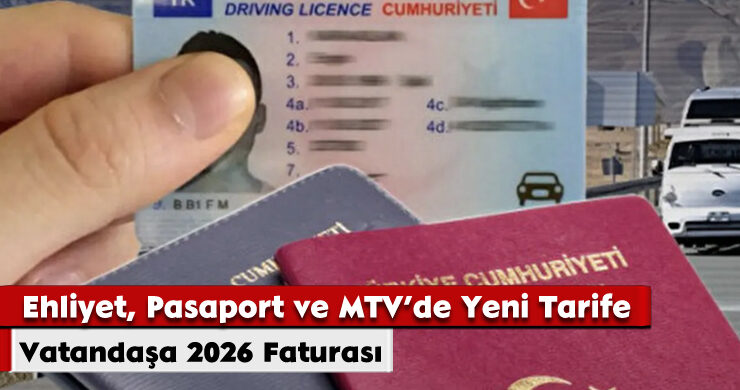 Vatandaşa 2026 Faturası: Ehliyet, Pasaport ve MTV’de Yeni Tarife