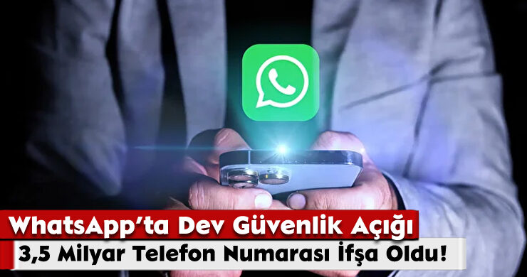 WhatsApp’ta Dev Güvenlik Açığı: 3,5 Milyar Telefon Numarası İfşa Oldu!