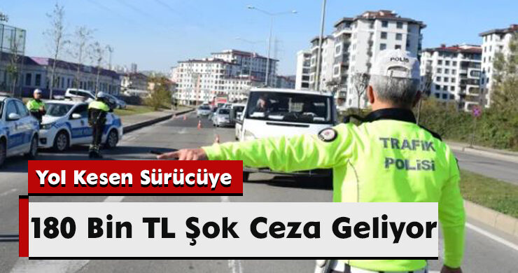 Yol Kesen Sürücüye 180 Bin TL Şok Ceza Geliyor