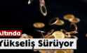 Altında Yükseliş Sürüyor
