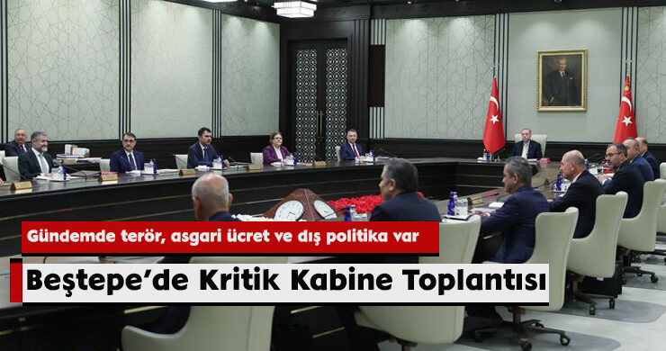 Beştepe’de Kritik Kabine Toplantısı
