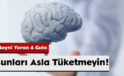 Beyni Yoran 6 Gıda: Bunları Asla Tüketmeyin!
