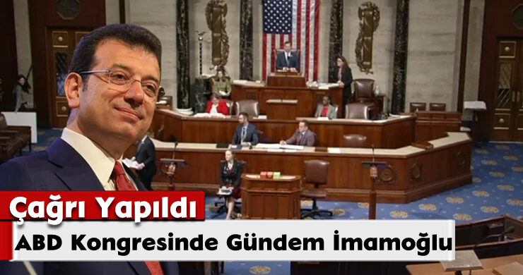 Çağrı Yapıldı; ABD Kongresinde Gündem İmamoğlu