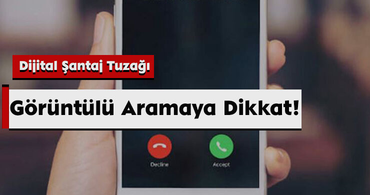 Dijital Şantaj Tuzağı: Görüntülü Aramaya Dikkat!