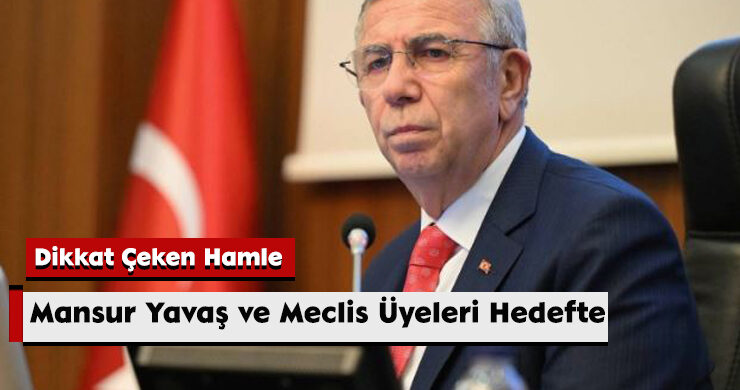 Dikkat Çeken Hamle: Mansur Yavaş ve Meclis Üyeleri Hedefte