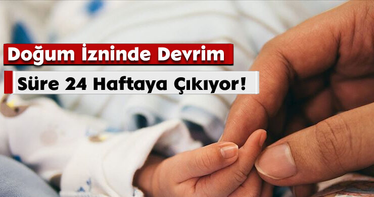 Doğum İzninde Devrim: Süre 24 Haftaya Çıkıyor!