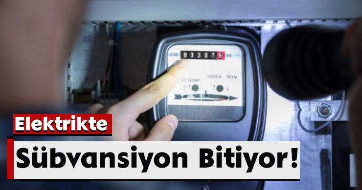 Elektrikte Sübvansiyon Bitiyor!