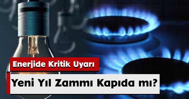 Enerjide Kritik Uyarı: Yeni Yıl Zammı Kapıda mı?