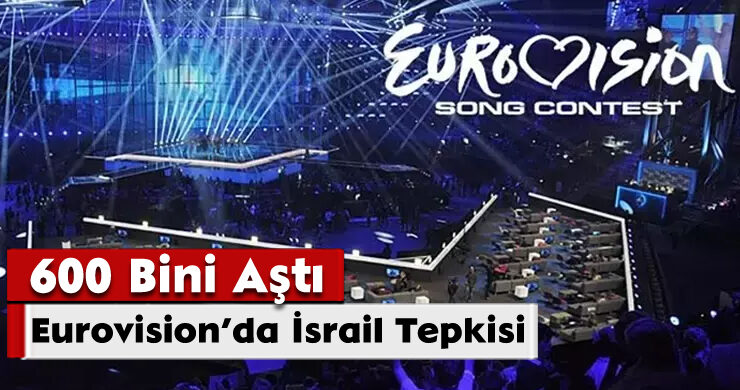 Eurovision’da İsrail Tepkisi: 600 Bini Aştı