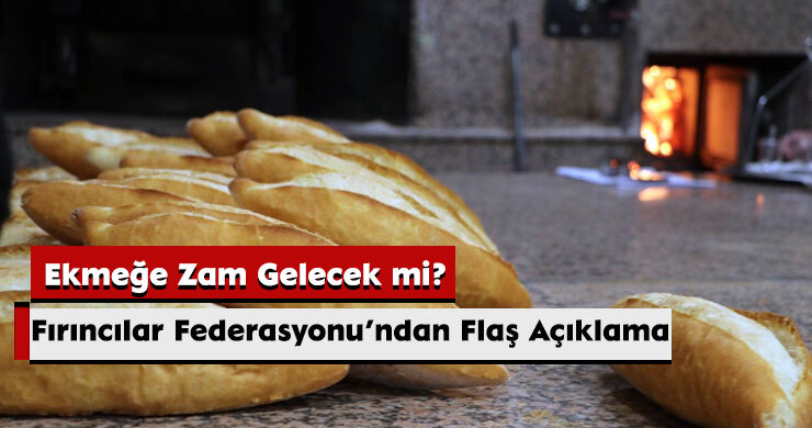 Fırıncılar Federasyonu’ndan Flaş Açıklama: Ekmeğe Zam Gelecek mi?