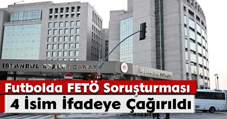 Futbolda FETÖ Soruşturması: 4 İsim İfadeye Çağrıldı