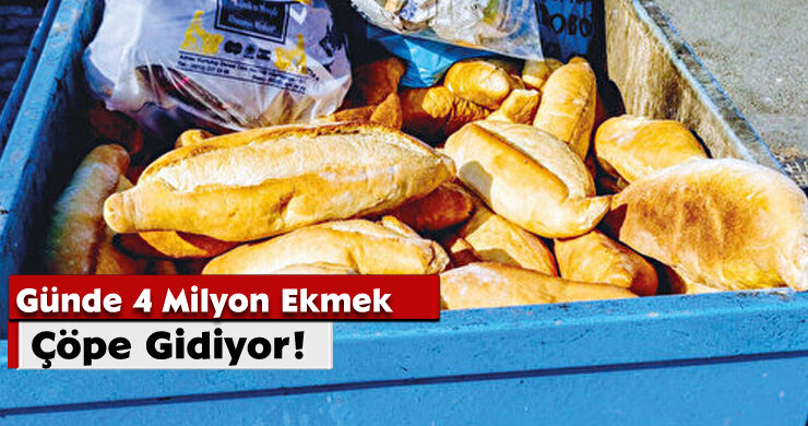 Günde 4 Milyon Ekmek Çöpe Gidiyor!