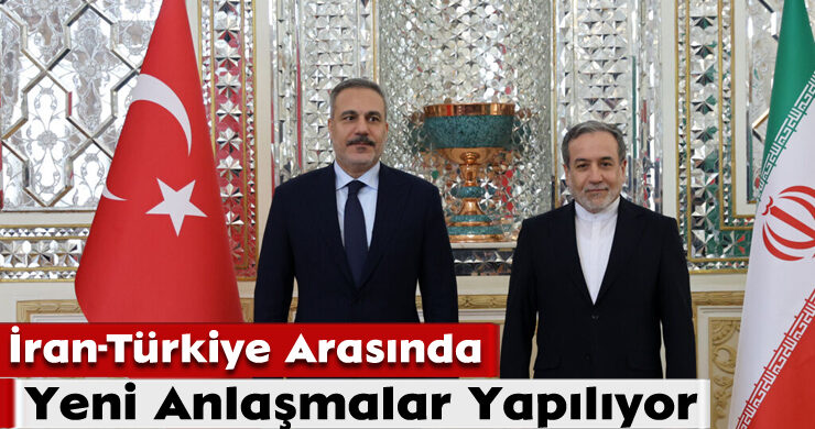İran-Türkiye Arasında Yeni Anlaşmalar Yapılıyor