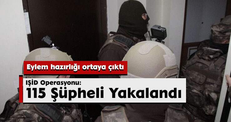 İstanbul’da IŞİD Operasyonu: 115 Şüpheli Yakalandı