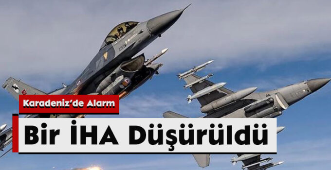 Karadeniz’de Alarm: Bir İHA Düşürüldü