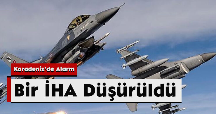 Karadeniz’de Alarm: Bir İHA Düşürüldü