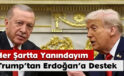 Trump’tan Erdoğan’a Destek: Her Şartta Yanındayım