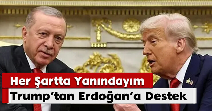 Trump’tan Erdoğan’a Destek: Her Şartta Yanındayım