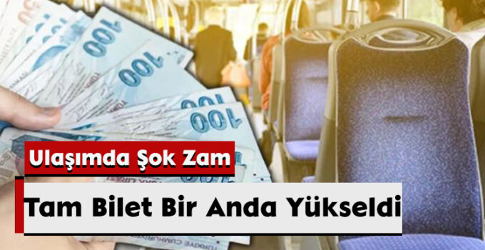 Ulaşımda Şok Zam: Tam Bilet Bir Anda Yükseldi