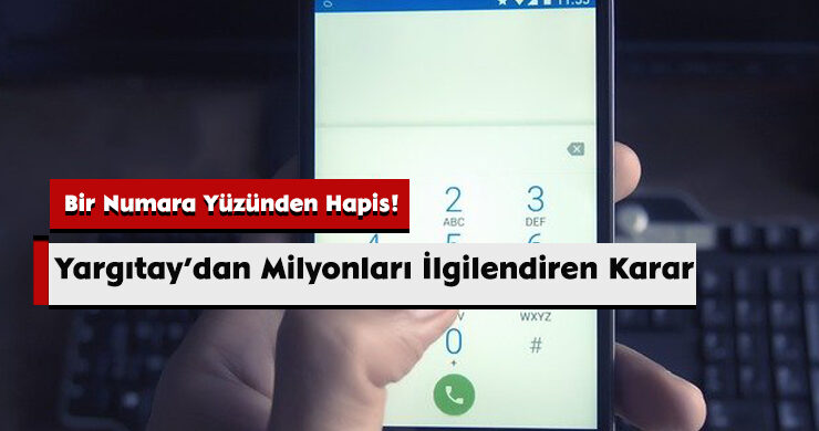 Yargıtay’dan Milyonları İlgilendiren Karar: Bir Numara Yüzünden Hapis!