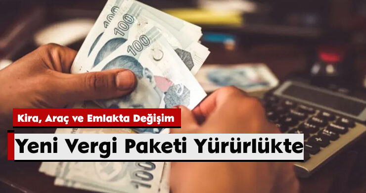 Yeni Vergi Paketi Yürürlükte: Kira, Araç ve Emlakta Değişim