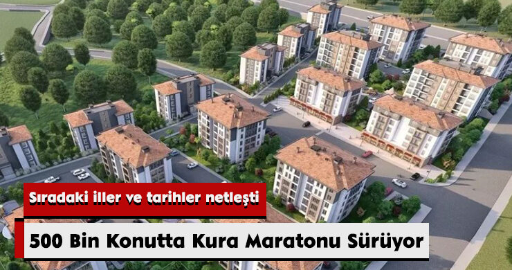 500 Bin Konutta Kura Maratonu Sürüyor