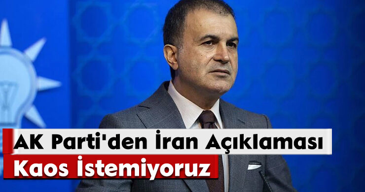 AK Parti’den İran Açıklaması: Kaos İstemiyoruz